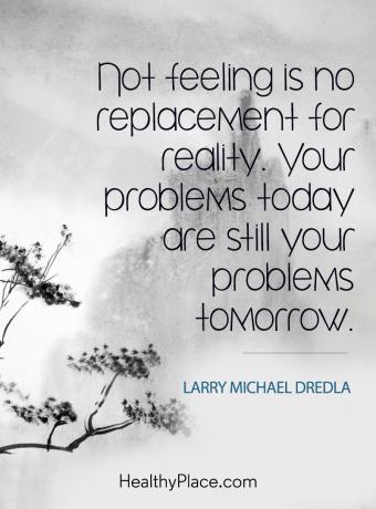 Cita de adicción: no sentir no es un reemplazo para la realidad. Tus problemas hoy siguen siendo tus problemas mañana.