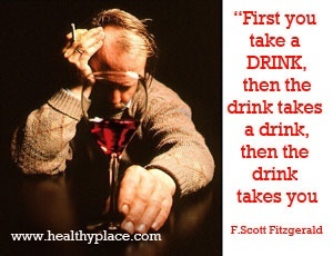 Cita de adicción al alcohol: primero tomas un trago, luego el trago toma un trago, luego el trago te toma a ti.