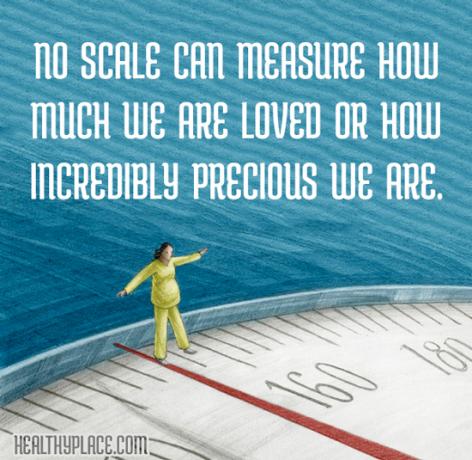 Cita de los trastornos alimentarios: ninguna escala puede medir cuánto nos amamos o cuán increíblemente preciosos somos.