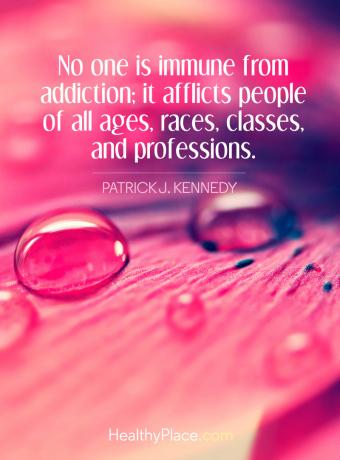 Cita de adicción: nadie es inmune a la adicción; Aflige a personas de todas las edades, razas, clases y profesiones.