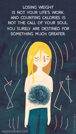 Cita de los trastornos alimentarios: perder peso no es el trabajo de tu vida, y contar calorías no es el llamado de tu alma. Seguramente estás destinado a algo mucho mayor.