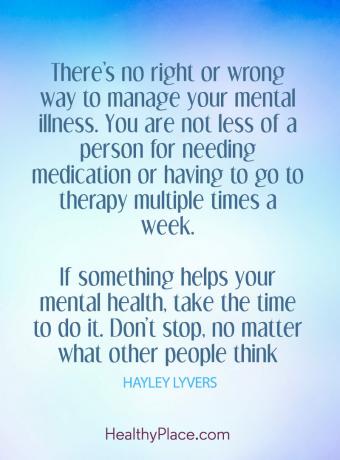 Cita sobre salud mental: "No hay una forma correcta o incorrecta de controlar su enfermedad mental. No eres menos persona por necesitar medicamentos o por tener que ir a terapia varias veces a la semana. Si algo ayuda a su salud mental, tómese el tiempo para hacerlo. no pares, no importa lo que piensen los demás ".