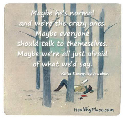 Cita sobre el estigma de la salud mental: tal vez es normal y nosotros somos los locos. Quizás todos deberían hablar consigo mismos. Quizás todos tengamos miedo de lo que diríamos.