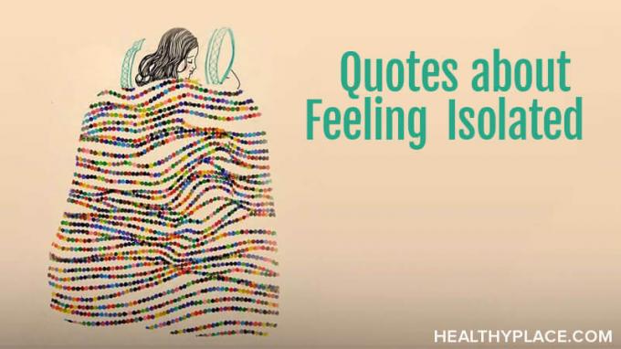 Estas citas de aislamiento expresan la soledad de aquellos de nosotros con una experiencia de enfermedad mental. Encajonado en imágenes conmovedoras listas para leer, pensar y compartir. De HealthyPlace.