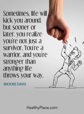 Cita sobre salud mental: a veces, la vida te pateará, pero tarde o temprano te darás cuenta de que no eres solo un sobreviviente. Eres un guerrero y eres más fuerte que cualquier cosa que la vida te presente.