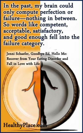 Cita sobre los trastornos alimentarios: en el pasado, mi cerebro solo podía calcular la perfección o el fracaso, nada en el medio. Entonces, palabras como competente, aceptable, satisfactorio y suficientemente bueno cayeron en la categoría de fracaso.