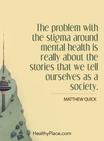 Cita sobre el estigma de la salud mental: el problema con el estigma en torno a la salud mental se trata realmente de las historias que nos contamos como sociedad.