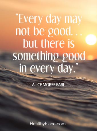 Un gran mensaje positivo para usted: todos los días pueden no ser buenos... Pero hay algo bueno en cada día.