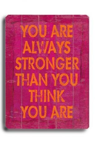 Siempre eres más fuerte de lo que crees que eres.